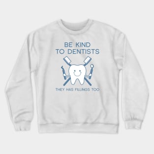 Be Kind To Dentists Crewneck Sweatshirt